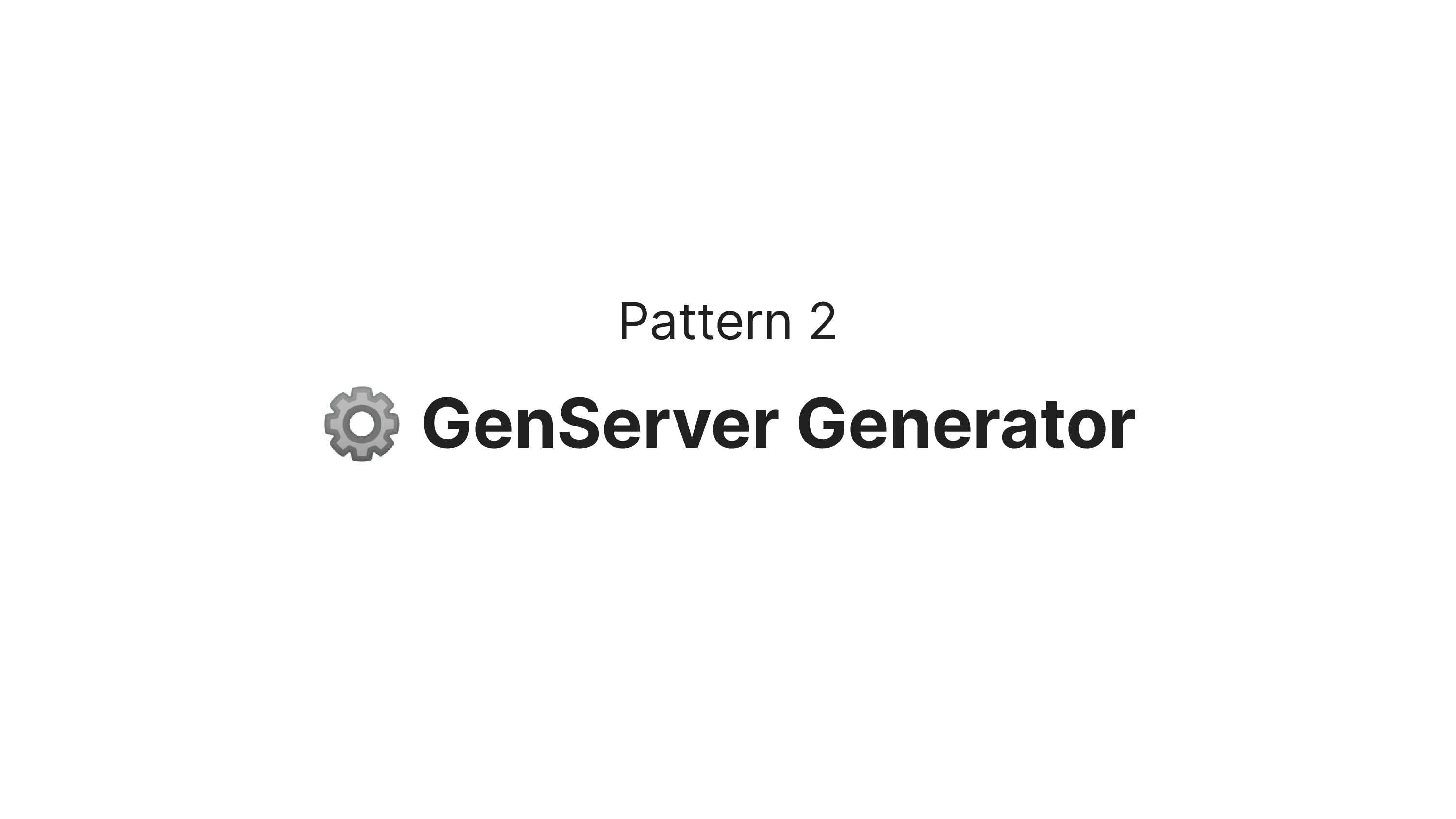 Pattern 2
© GenServer Generator
