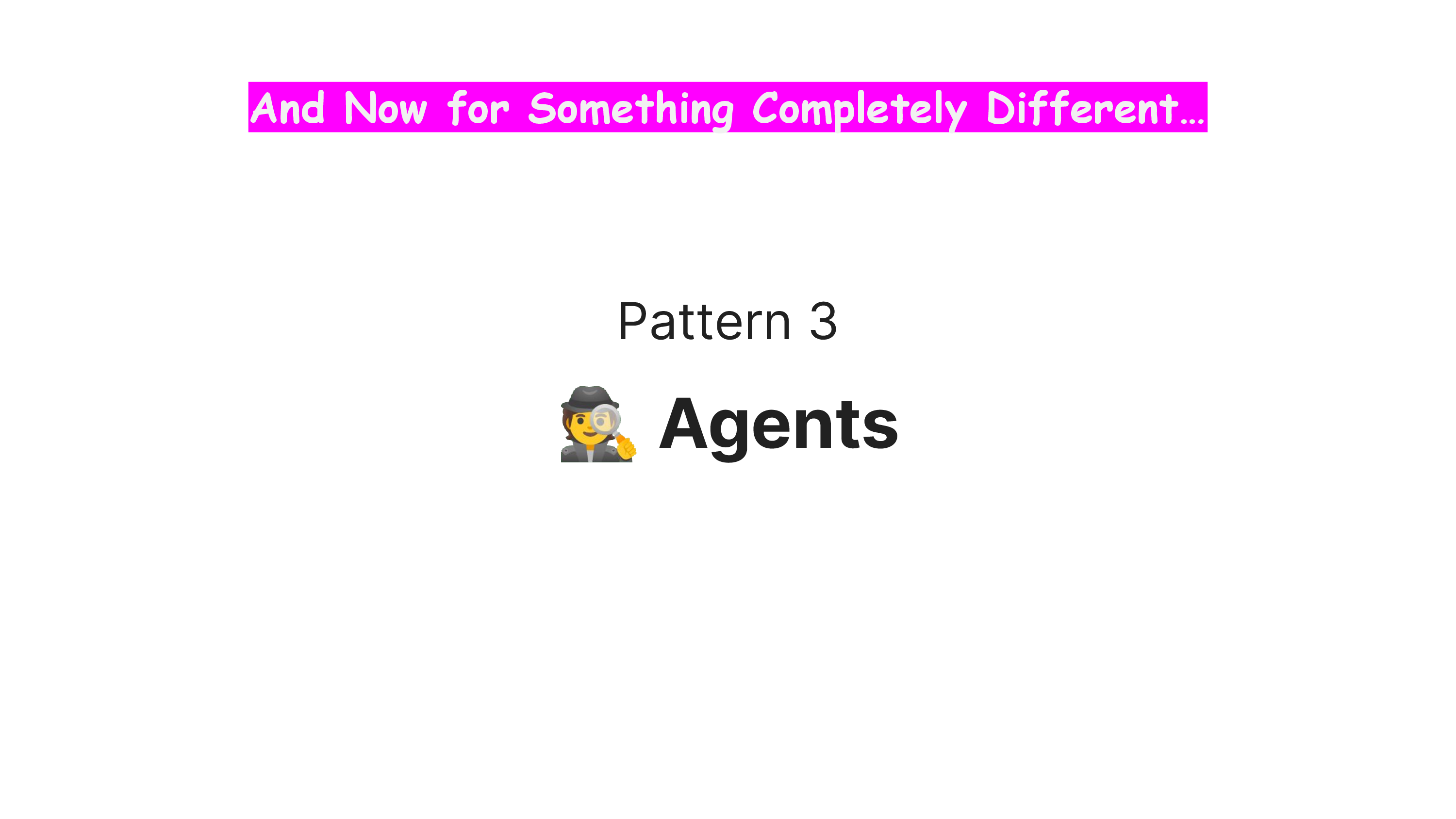 Pattern 3
# Agents
